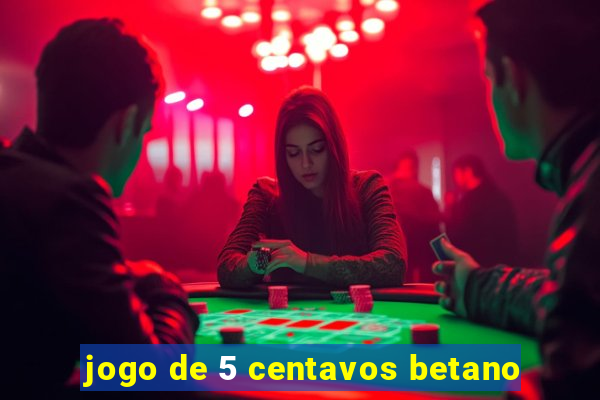 jogo de 5 centavos betano